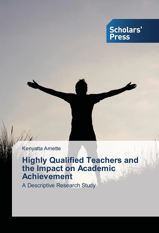 Highly Qualified Teachers and the Impact on Academic Achievement: A Descriptive Research Study
