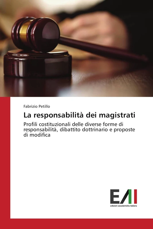 La responsabilità dei magistrati: Profili costituzionali delle diverse forme di responsabilità, dibattito dottrinario e proposte di modifica