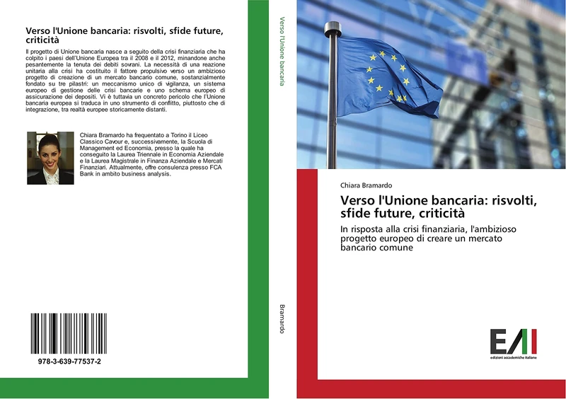 Verso l'Unione bancaria: risvolti, sfide future, criticità: In risposta alla crisi finanziaria, l'ambizioso progetto europeo di creare un mercato bancario comune