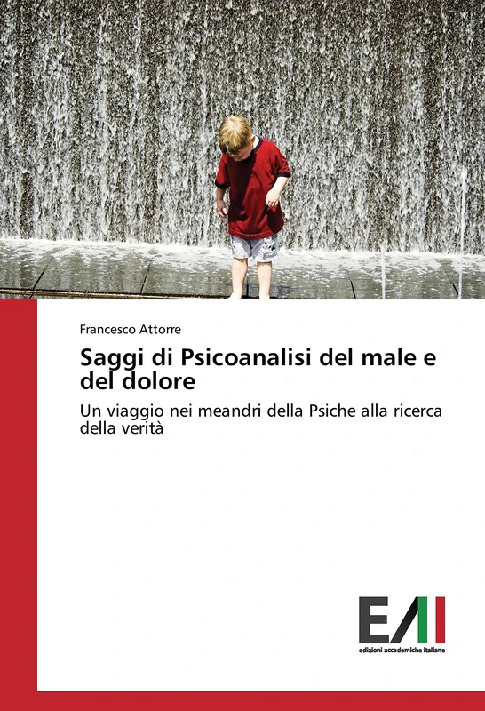 Saggi di Psicoanalisi del male e del dolore: Un viaggio nei meandri della Psiche alla ricerca della verità