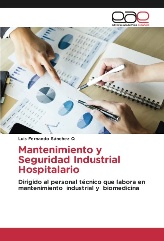 Mantenimiento y Seguridad Industrial Hospitalario: Dirigido al personal técnico que labora en mantenimiento industrial y biomedicina