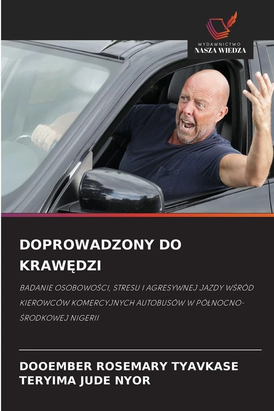 DOPROWADZONY DO KRAWĘDZI: BADANIE OSOBOWOŚCI, STRESU I AGRESYWNEJ JAZDY WŚRÓD KIEROWCÓW KOMERCYJNYCH AUTOBUSÓW W PÓŁNOCNO-ŚRODKOWEJ NIGERII