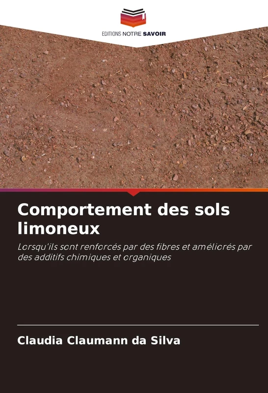 Comportement des sols limoneux: Lorsqu'ils sont renforcés par des fibres et améliorés par des additifs chimiques et organiques