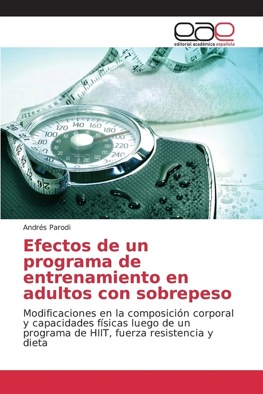 Efectos de un programa de entrenamiento en adultos con sobrepeso: Modificaciones en la composición corporal y capacidades físicas luego de un programa de HIIT, fuerza resistencia y dieta