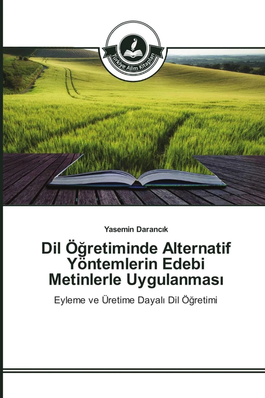 Dil Öğretiminde Alternatif Yöntemlerin Edebi Metinlerle Uygulanması: Eyleme ve Üretime Dayalı Dil Öğretimi