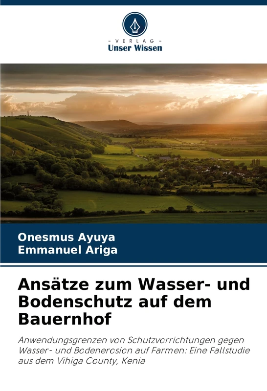 Ansätze zum Wasser- und Bodenschutz auf dem Bauernhof: Anwendungsgrenzen von Schutzvorrichtungen gegen Wasser- und Bodenerosion auf Farmen: Eine Fallstudie aus dem Vihiga County, Kenia