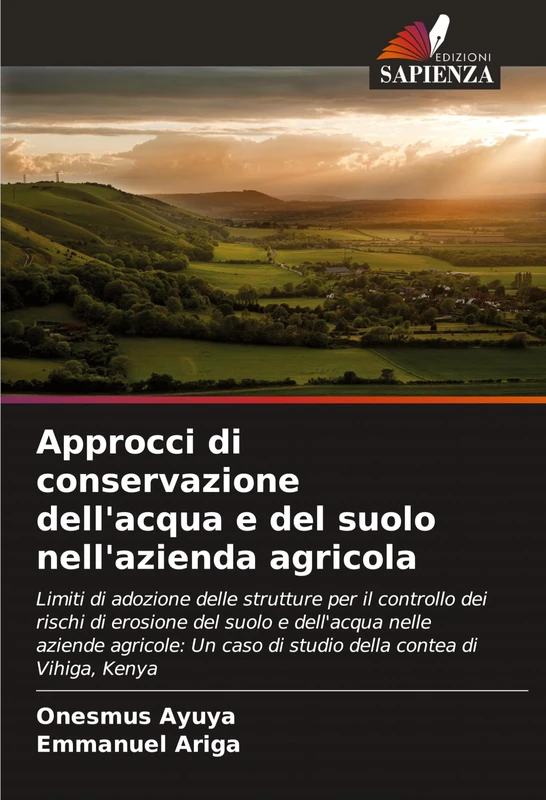 Approcci di conservazione dell'acqua e del suolo nell'azienda agricola: Limiti di adozione delle strutture per il controllo dei rischi di erosione del ... caso di studio della contea di Vihiga, Kenya