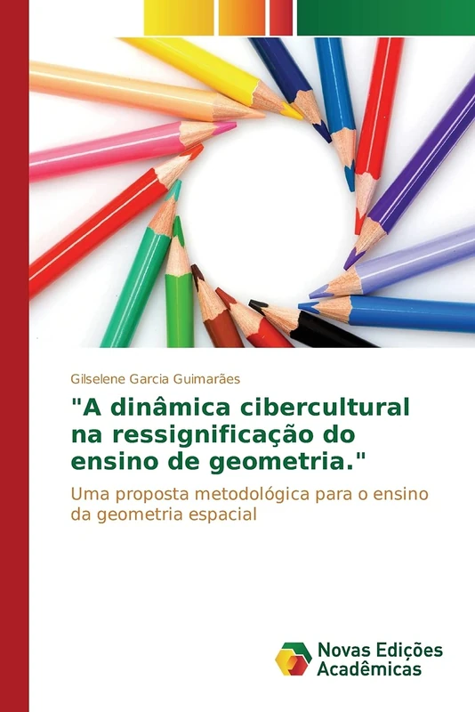 "A dinâmica cibercultural na ressignificação do ensino de geometria.": Uma proposta metodológica para o ensino da geometria espacial