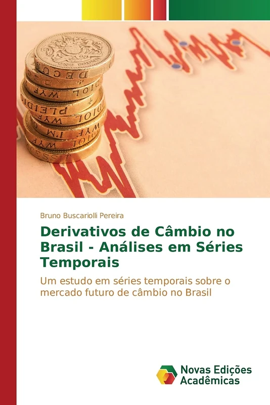 Derivativos de Câmbio no Brasil - Análises em Séries Temporais: Um estudo em séries temporais sobre o mercado futuro de câmbio no Brasil