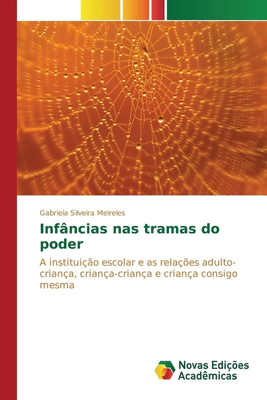 Infâncias nas tramas do poder: A instituição escolar e as relações adulto-criança, criança-criança e criança consigo mesma