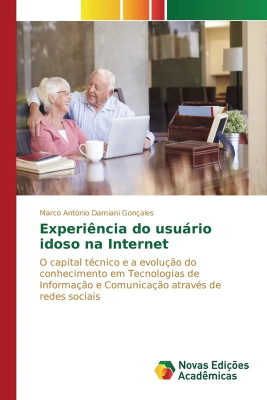 Experiência do usuário idoso na Internet: O capital técnico e a evolução do conhecimento em Tecnologias de Informação e Comunicação através de redes sociais