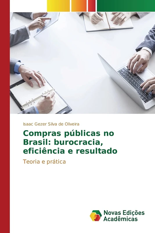 Compras públicas no Brasil: burocracia, eficiência e resultado: Teoria e prática