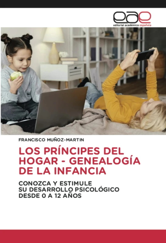 LOS PRÍNCIPES DEL HOGAR - GENEALOGÍA DE LA INFANCIA: CONOZCA Y ESTIMULESU DESARROLLO PSICOLÓGICO DESDE 0 A 12 AÑOS - Image 1