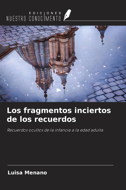 Los fragmentos inciertos de los recuerdos: Recuerdos ocultos de la infancia a la edad adulta