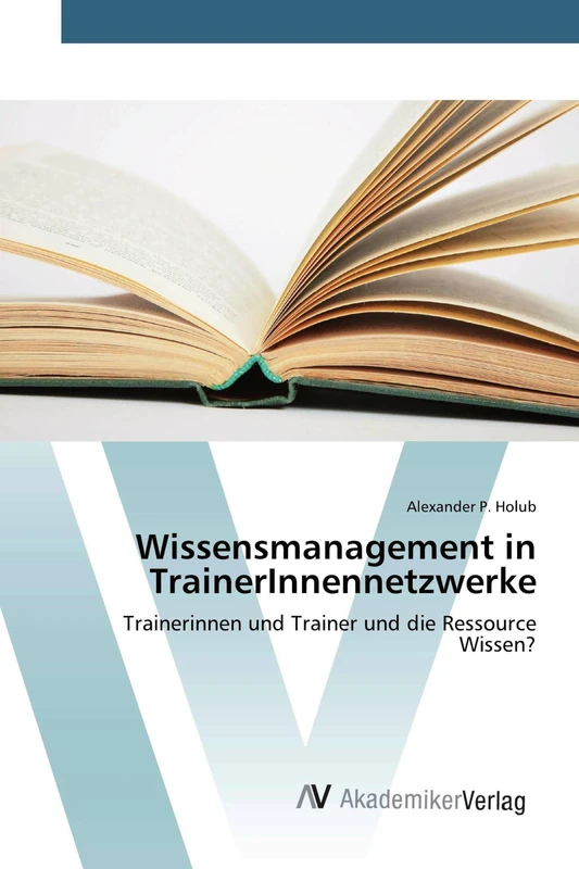 Wissensmanagement in TrainerInnennetzwerke: Trainerinnen und Trainer und die Ressource Wissen?