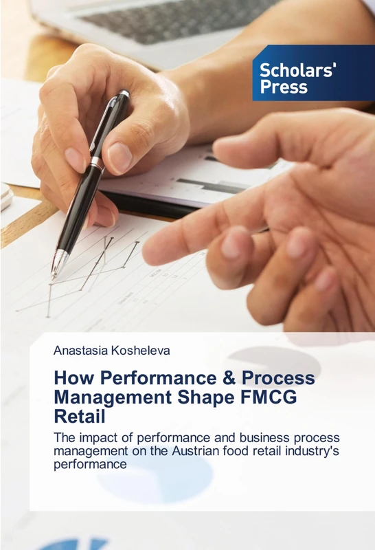 How Performance & Process Management Shape FMCG Retail: The impact of performance and business process management on the Austrian food retail industry's performance