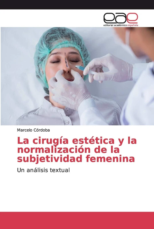 La cirugía estética y la normalización de la subjetividad femenina: Un análisis textual