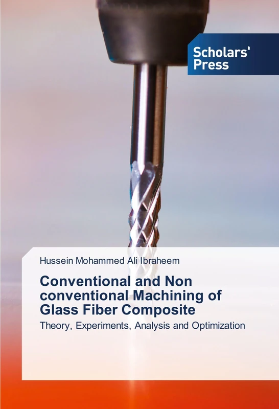 Conventional and Non conventional Machining of Glass Fiber Composite: Theory, Experiments, Analysis and Optimization