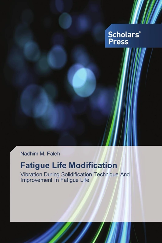 Fatigue Life Modification: Vibration During Solidification Technique And Improvement In Fatigue Life