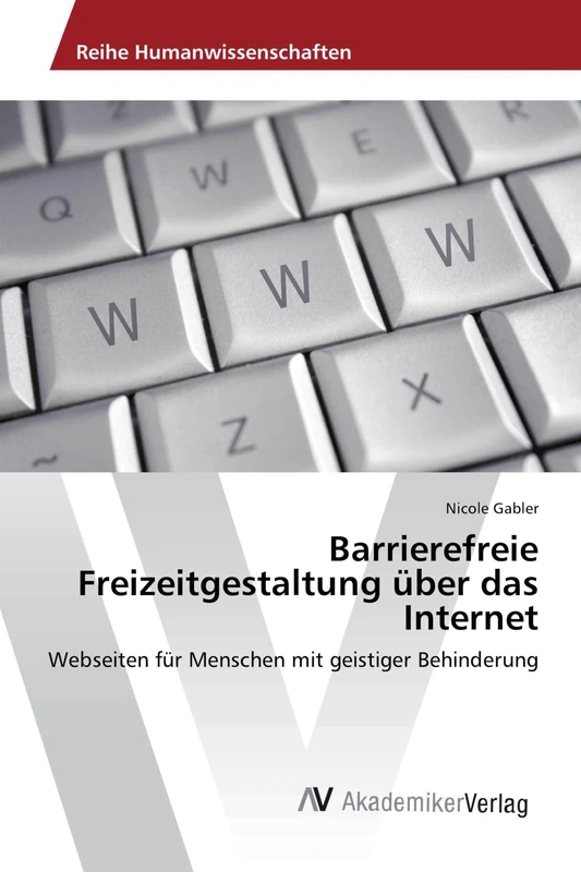 Barrierefreie Freizeitgestaltung über das Internet: Webseiten für Menschen mit geistiger Behinderung