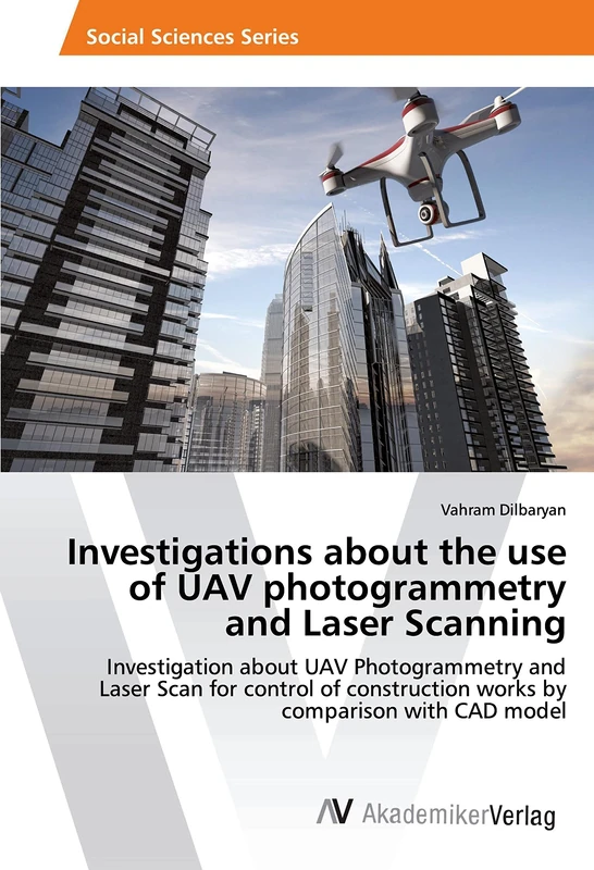 Investigations about the use of UAV photogrammetry and Laser Scanning: Investigation about UAV Photogrammetry and Laser Scan for control of construction works by comparison with CAD model