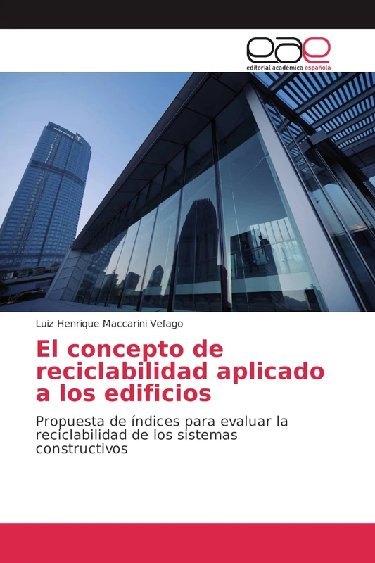 El concepto de reciclabilidad aplicado a los edificios: Propuesta de índices para evaluar la reciclabilidad de los sistemas constructivos
