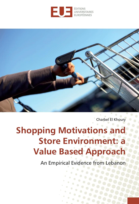 Shopping Motivations and Store Environment: a Value Based Approach: An Empirical Evidence from Lebanon
