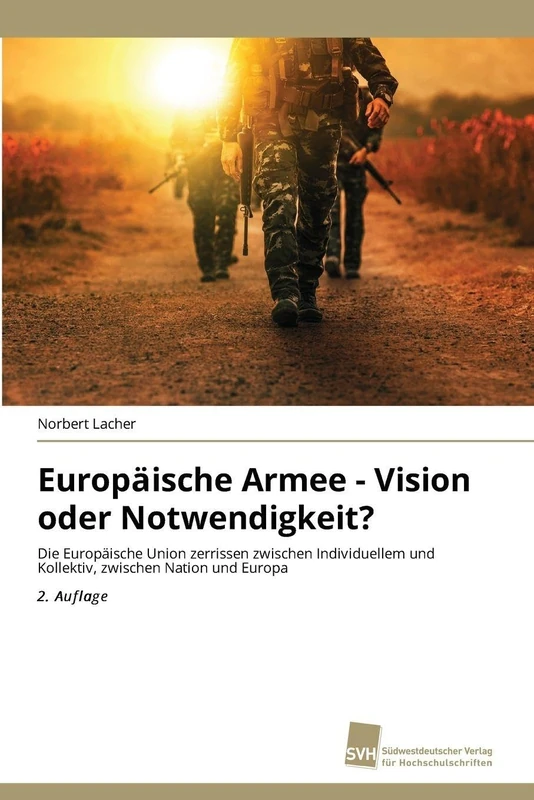 Europäische Armee - Vision oder Notwendigkeit?: Die Europäische Union zerrissen zwischen Individuellem und Kollektiv, zwischen Nation und Europa 2. Auflage