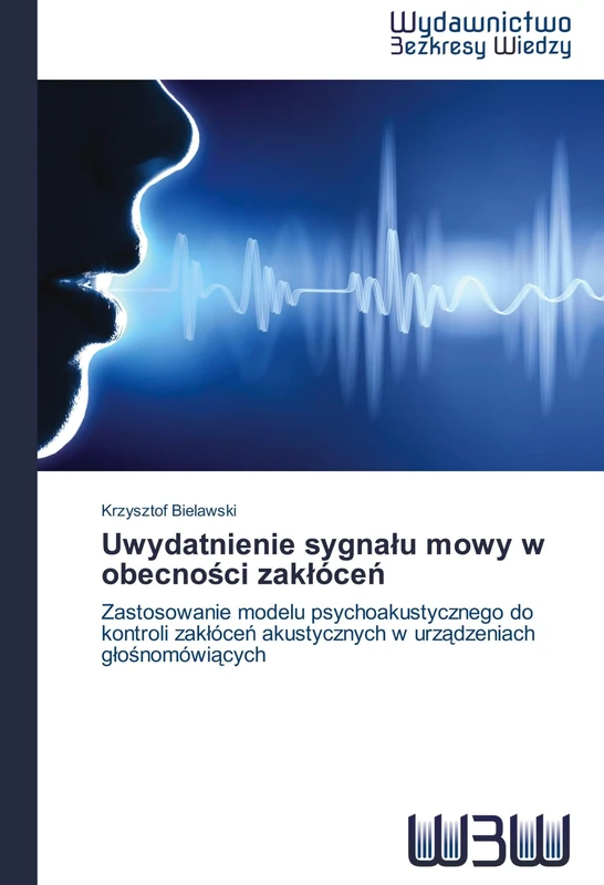 Uwydatnienie sygnału mowy w obecności zakłóceń: Zastosowanie modelu psychoakustycznego do kontroli zakłóceń akustycznych w urządzeniach ... akustycznych w urz¿dzeniach g¿o¿nomówi¿cych - Image 1