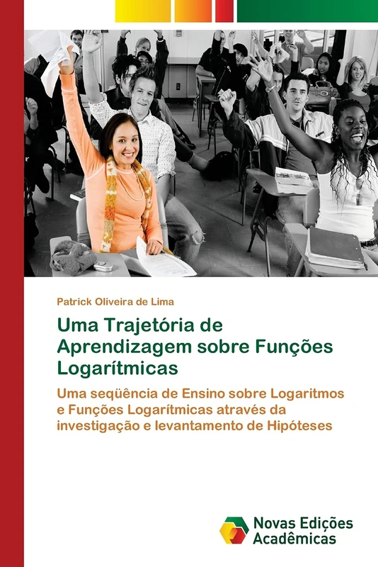 Uma Trajetória de Aprendizagem sobre Funções Logarítmicas: Uma seqüência de Ensino sobre Logaritmos e Funções Logarítmicas através da investigação e levantamento de Hipóteses