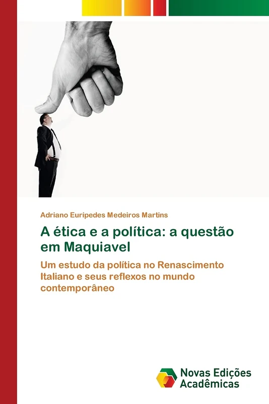 A ética e a política: a questão em Maquiavel: Um estudo da política no Renascimento Italiano e seus reflexos no mundo contemporâneo