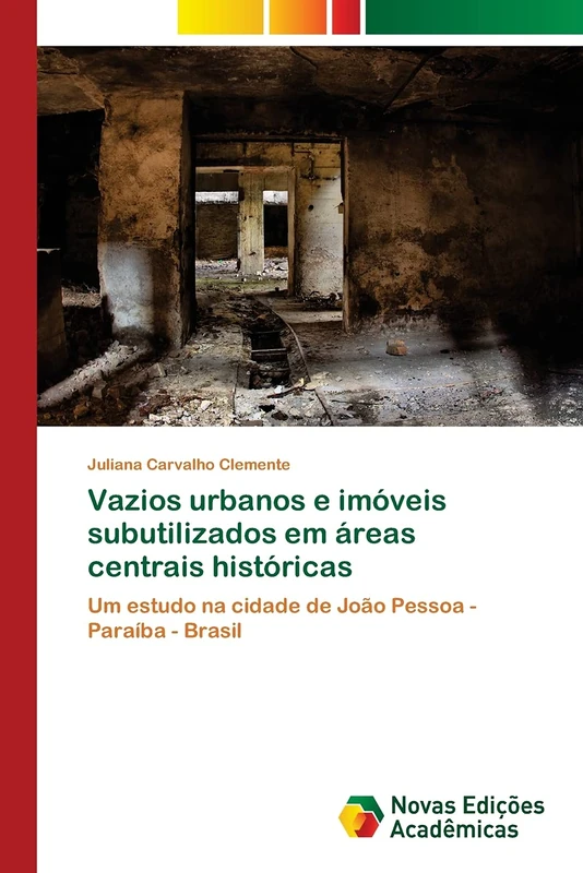 Vazios urbanos e imóveis subutilizados em áreas centrais históricas: Um estudo na cidade de João Pessoa - Paraíba - Brasil
