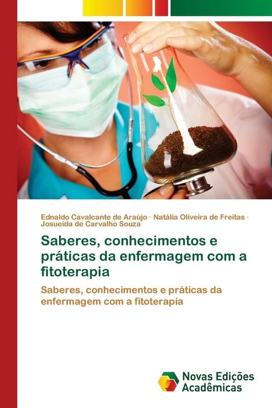 Saberes, conhecimentos e práticas da enfermagem com a fitoterapia: Saberes, conhecimentos e práticas da enfermagem com a fitoterapia
