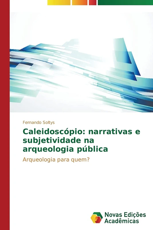 Caleidoscópio: narrativas e subjetividade na arqueologia pública: Arqueologia para quem?