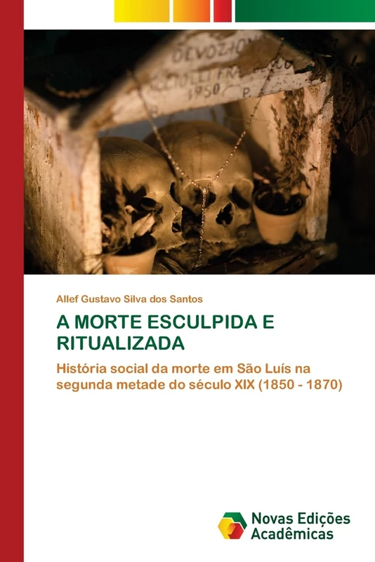 A Morte Esculpida E Ritualizada: História social da morte em São Luís na segunda metade do século XIX (1850 - 1870)