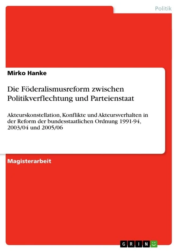 Die Föderalismusreform zwischen Politikverflechtung und Parteienstaat: Akteurskonstellation, Konflikte und Akteursverhalten in der Reform der bundesstaatlichen Ordnung 1991-94, 2003/04 und 2005/06 - Image 1
