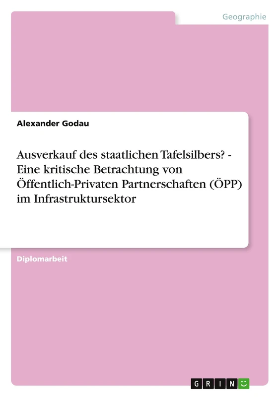 Ausverkauf des staatlichen Tafelsilbers? - Eine kritische Betrachtung von Öffentlich-Privaten Partnerschaften (ÖPP) im Infrastruktursektor
