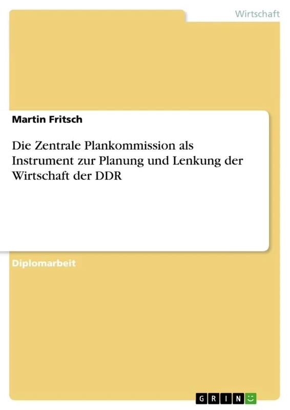 Die Zentrale Plankommission als Instrument zur Planung und Lenkung der Wirtschaft der DDR