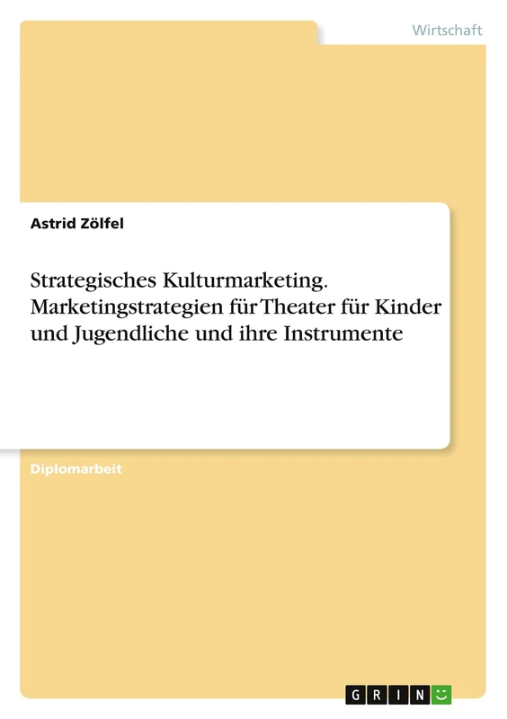 Strategisches Kulturmarketing. Marketingstrategien für Theater für Kinder und Jugendliche und ihre Instrumente