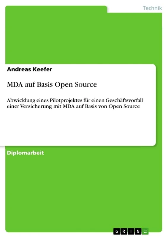 MDA auf Basis Open Source: Abwicklung eines Pilotprojektes für einen Geschäftsvorfall einer Versicherung mit MDA auf Basis von Open Source