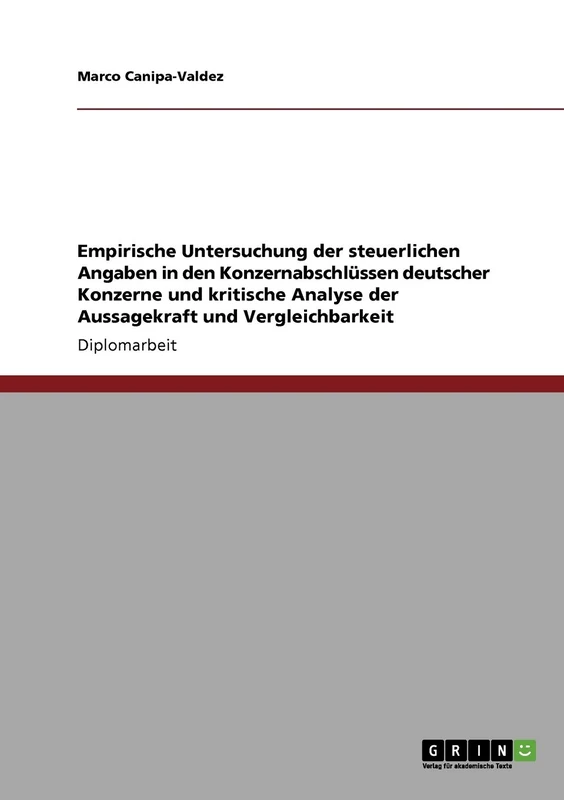 Empirische Untersuchung der steuerlichen Angaben in den Konzernabschlüssen deutscher Konzerne und kritische Analyse der Aussagekraft und Vergleichbarkeit