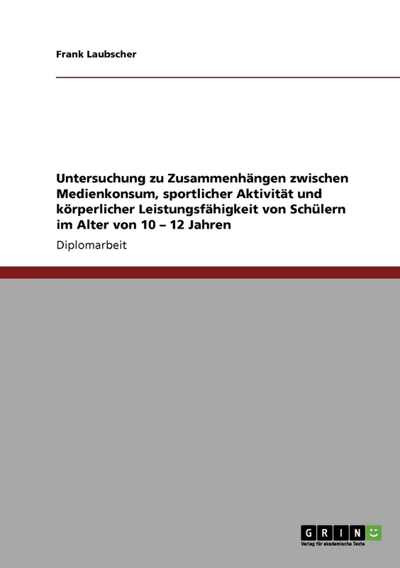 Untersuchung zu Zusammenhängen zwischen Medienkonsum, sportlicher Aktivität und körperlicher Leistungsfähigkeit von Schülern im Alter von 10 - 12 Jahren - Image 1
