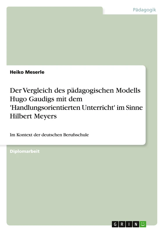 Der Vergleich des pädagogischen Modells Hugo Gaudigs mit dem 'Handlungsorientierten Unterricht' im Sinne Hilbert Meyers: Im Kontext der deutschen Berufsschule