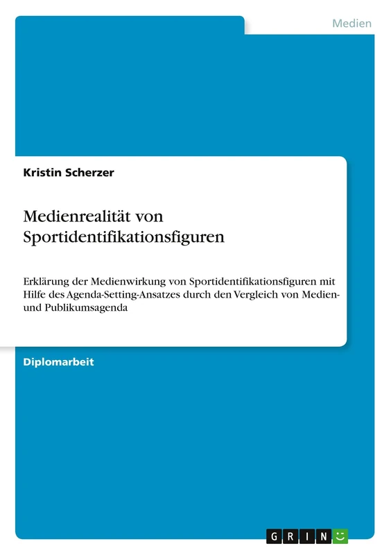 Medienrealität von Sportidentifikationsfiguren: Erklärung der Medienwirkung von Sportidentifikationsfiguren mit Hilfe des Agenda-Setting-Ansatzes durch den Vergleich von Medien- und Publikumsagenda