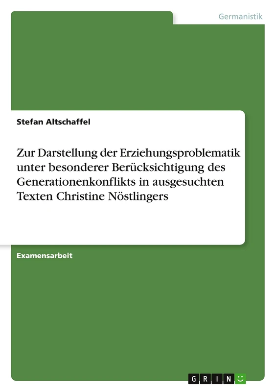 Zur Darstellung der Erziehungsproblematik unter besonderer Berücksichtigung des Generationenkonflikts in ausgesuchten Texten Christine Nöstlingers
