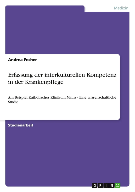 Erfassung der interkulturellen Kompetenz in der Krankenpflege: Am Beispiel Katholisches Klinikum Mainz - Eine wissenschaftliche Studie