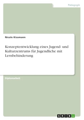 Konzeptentwicklung eines Jugend- und Kulturzentrums für Jugendliche mit Lernbehinderung