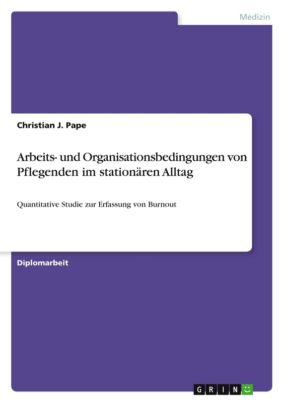 Arbeits- und Organisationsbedingungen von Pflegenden im stationären Alltag: Quantitative Studie zur Erfassung von Burnout