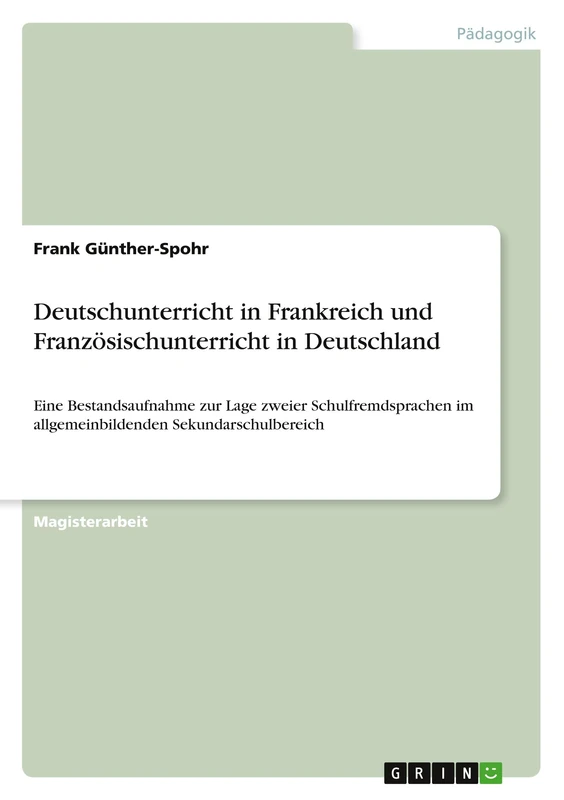 Deutschunterricht in Frankreich und Französischunterricht in Deutschland: Eine Bestandsaufnahme zur Lage zweier Schulfremdsprachen im allgemeinbildenden Sekundarschulbereich