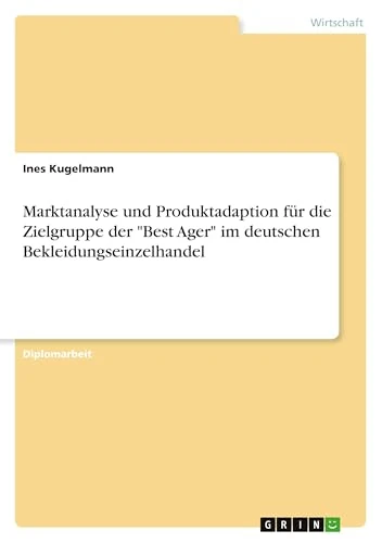 Marktanalyse und Produktadaption für die Zielgruppe der "Best Ager" im deutschen Bekleidungseinzelhandel